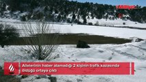 Ailelerinin haber alamadığı 2 kişinin kazada öldüğü ortaya çıktı