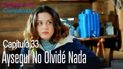 Aysegul no olvidé nada - Estado Civil: Complicado Capítulo 33