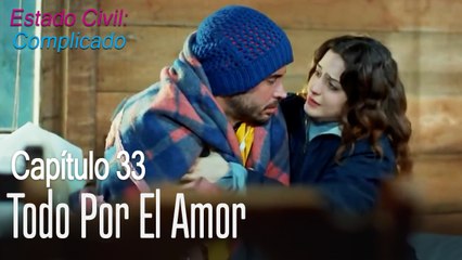Todo por el amor - Estado Civil: Complicado Capítulo 33