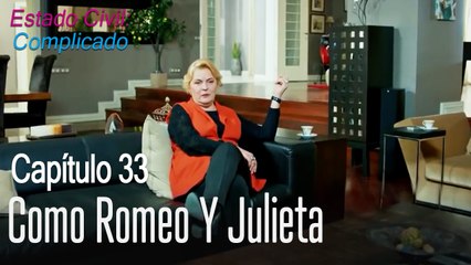 Como Romeo y Julieta - Estado Civil: Complicado Capítulo 33