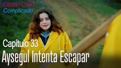 Aysegul intenta escapar - Estado Civil: Complicado Capítulo 33