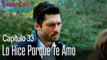 Lo hice porque te amo - Estado Civil: Complicado Capítulo 33