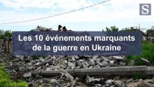 Guerre en Ukraine : 10 événements marquants