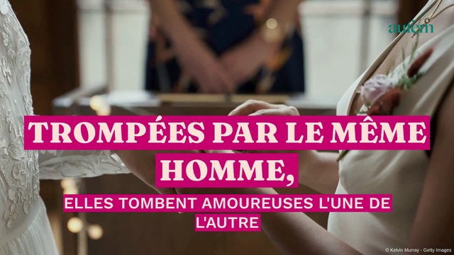 Trompées par le même homme, elles tombent amoureuses l'une de l'autre