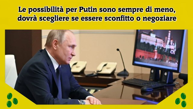 Le possibilità per Putin sono sempre di meno, dovrà scegliere se essere sconfitto o negoziare
