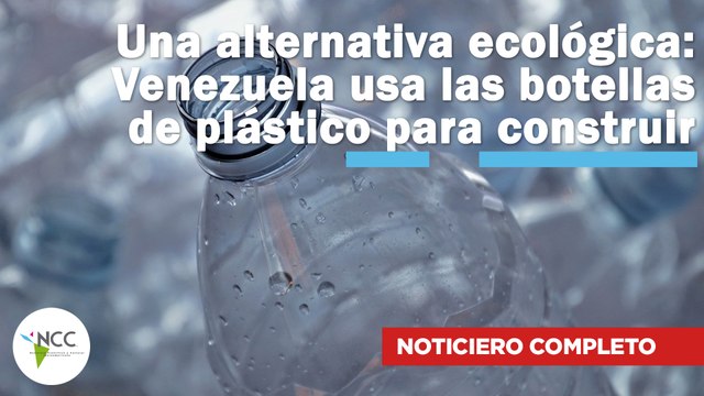 Una alternativa ecológica: Venezuela usa las botellas de plástico para construir | 527 | 20 al 26 de febrero 2023