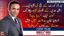 OFF The Record | Kashif Abbasi | ARY News | 16th February 2023