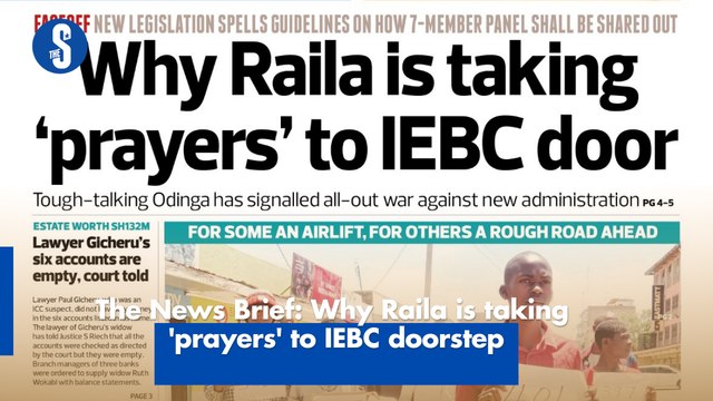 The News Brief: Why Raila is taking 'prayers' to IEBC doorstep