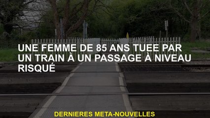Une femme de 85 ans tuée par un train à un passage à risque