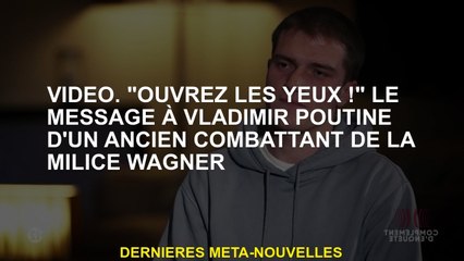 Vidéo. "Ouvrez les yeux!" Le message à Vladimir Poutine d'un vétéran de la milice Wagner