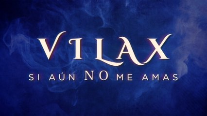 Vilax - Si Aún No Me Amas