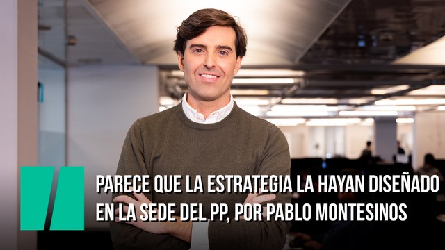 Parece que la estrategia la hayan diseñado en la sede del PP, por Pablo Montesinos