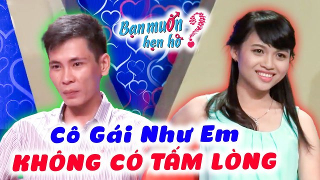 Khán Giả Phẫn Nộ Chàng Nói Thích Rồi Phũ Phàng QUAY XE Chê Cô Gái KHÔNG CÓ TẤM LÒNG Bạn Muốn Hẹn Hò