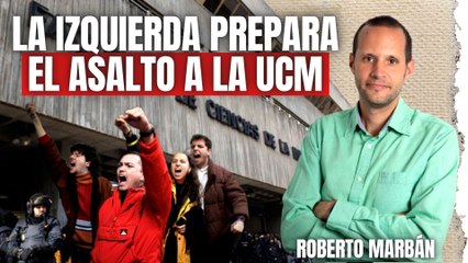 Roberto Marbán: “La izquierda caldea los campus con escraches para asaltar el poder en la UCM”