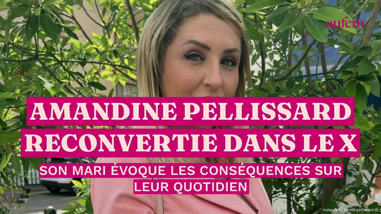 Amandine Pellissard reconvertie dans le X, son mari évoque les conséquences sur leur quotidien