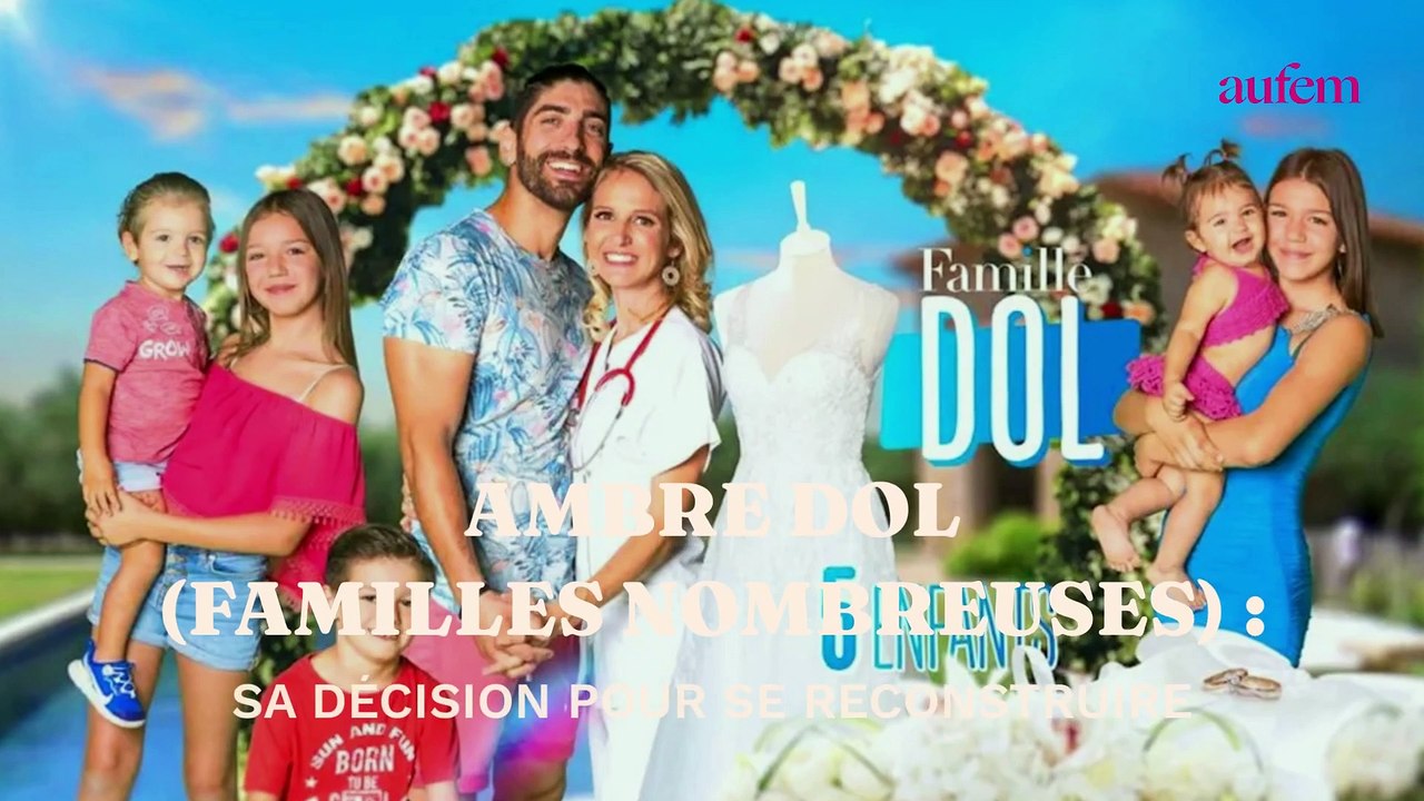 Familles Nombreuses : la décision d'Ambre Dol pour "se reconstruire"