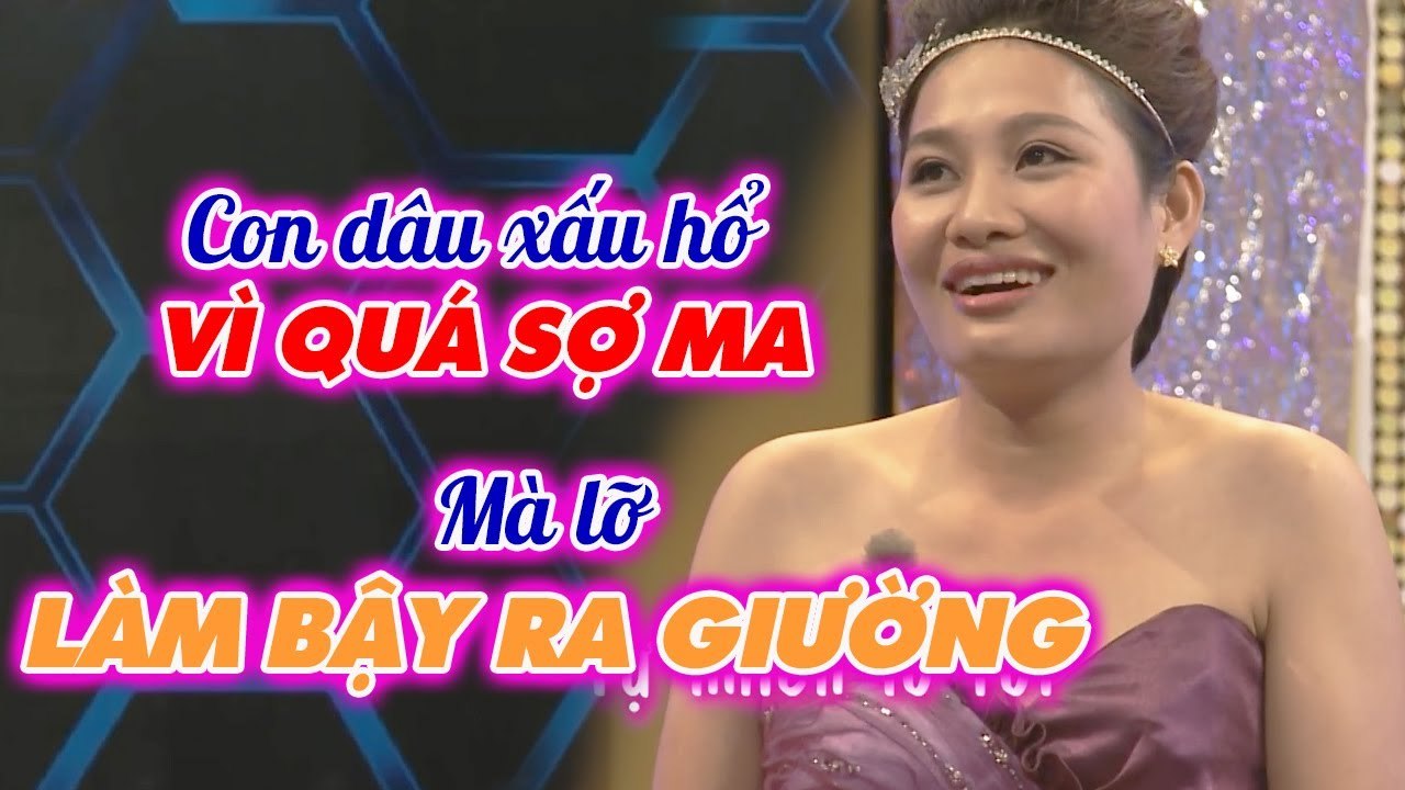 Con dâu MUỐI MẶT kể lại chuyện làm dâu - Tối ngủ vì quá sợ ma NÊN LỠ LÀM BẬY RA GIƯỜNG