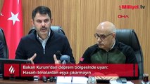 Bakan Kurum'dan deprem bölgesinde uyarı: Hasarlı binalardan eşya çıkarmayın