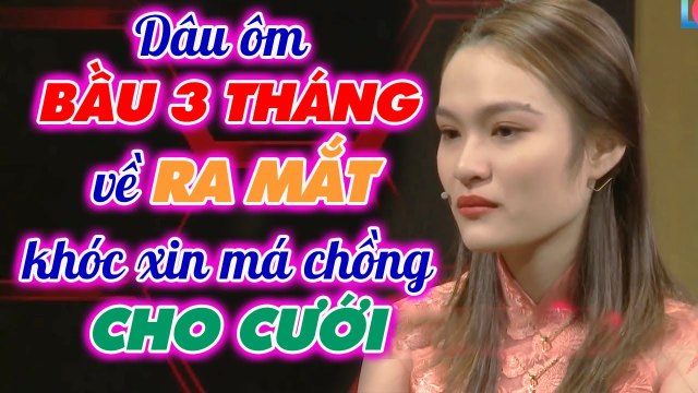 Nàng dâu KHÓC NGHẸN ôm bụng BẦU 3 THÁNG về ra mắt, năn nỉ má chồng cho cưới _ Mẹ chồng nàng dâu