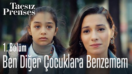 Ben diğer çocuklara benzemem - Taçsız Prenses 1