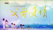 tình cha mẹ tập 37 - Phim Trung Quốc - VTV3 Thuyết Minh - xem phim tinh cha me tap 38