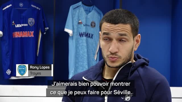 Troyes - Rony Lopes : Je veux montrer ce que je peux faire à Séville