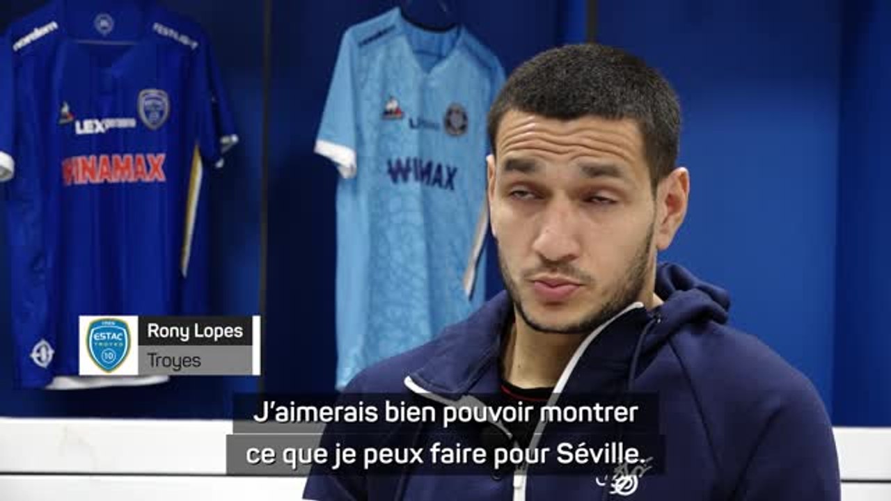 Troyes - Rony Lopes : "Je veux montrer ce que je peux faire à Séville"