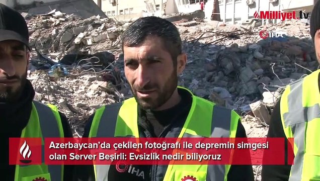 Azerbaycan’da çekilen fotoğrafı ile depremin simgesi olan Server Beşirli: “Evsizlik nedir biliyoruz”