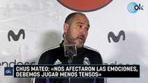 Chus Mateo Nos afectaron las emociones, debemos jugar menos tensos