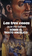 Las 3 cosas que no sabes del Beato Angelico