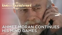 Ahmet Moran Continues His Mind Games | Love and Punishment - Episode 15