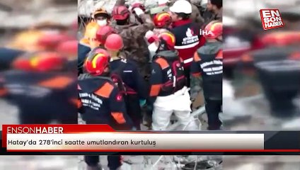 Hatay’da 278'inci saatte umutlandıran kurtuluş
