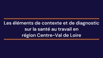 Les éléments de contexte et de diagnostic sur la santé au travail en région Centre-Val de Loire - Forum Santé au travail, DREETS CVL