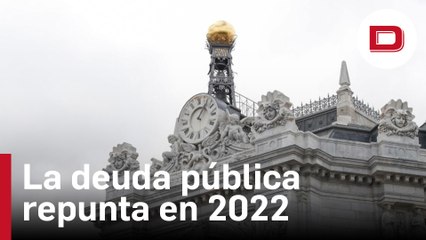La deuda pública española cierra 2022 por encima del billón y medio de euros, 75.000 millones más que en 2021