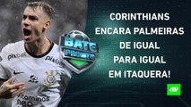 Corinthians e Palmeiras FAZEM JOGÃO e EMPATAM; Flamengo VOLTA A CAMPO AMANHÃ! | BATE PRONTO