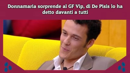 Download Video: Donnamaria sorprende al GF Vip, di De Pisis lo ha detto davanti a tutti