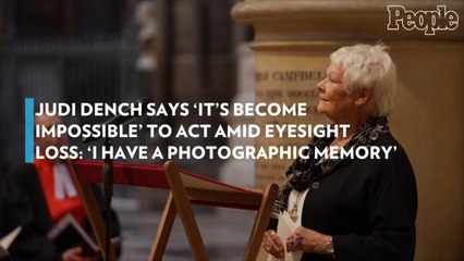 Judi Dench Says 'It's Become Impossible' to Act amid Eyesight Loss: 'I Have a Photographic Memory'