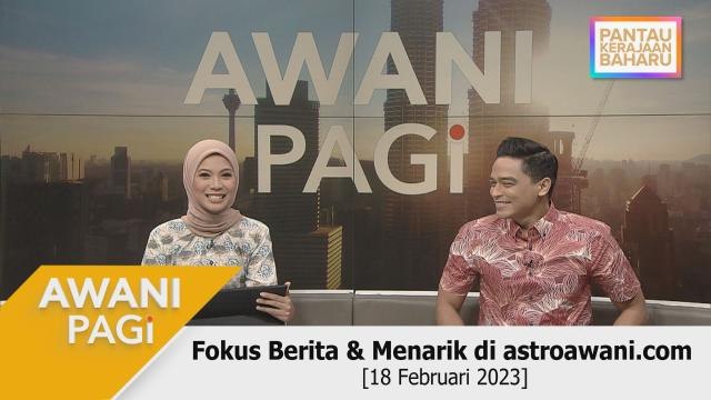 AWANI Pagi: Fokus Berita & Menarik di astroawani.com [18 Februari 2022]