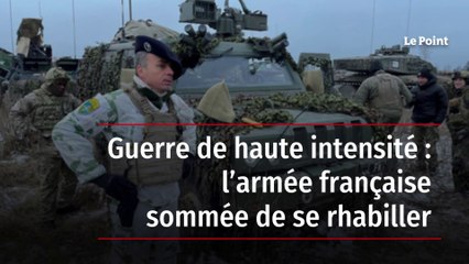 Guerre de haute intensité : l’armée française sommée de se rhabiller