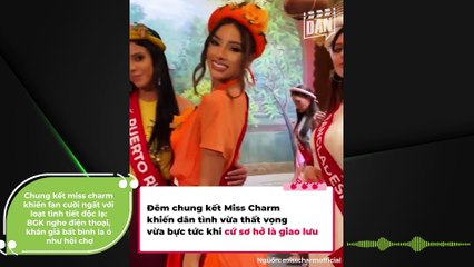 Chung kết miss charm khiến fan cười ngất với loạt tình tiết độc lạ: BGK nghe điện thoại, khán giả bất bình la ó như hội chợ