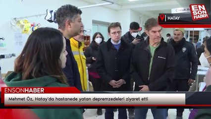 Mehmet Öz, Hatay'da hastanede yatan depremzedeleri ziyaret etti