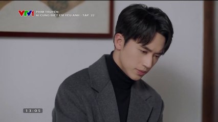 Ai Cũng Biết Em Yêu Anh Tập 22 (Phim Hoa Ngữ - Thuyết Minh VTV1)