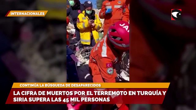 La cifra de fallecidos por el terremoto en Turquía y Siria supera las 45 mil personas