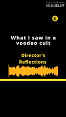DIRECTOR'S REFLECTIONS | What I saw in a voodoo cult