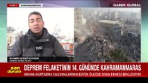 Deprem felaketinin 14. gününde Kahramanmaraş'ta son durumu Haber Global ekibi görüntüledi