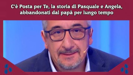 Download Video: C’è Posta per Te, la storia di Pasquale e Angela, abbandonati dal papà per lungo tempo