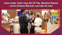 Caos totale nella casa del GF Vip, Martina Nasoni contro Oriana Marzoli, succede di tutto