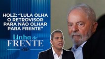 Racha no governo? Falas de Lula desagradam frente ampla | LINHA DE FRENTE