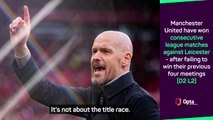 Ten Hag only focused on Barcelona despite title race chances