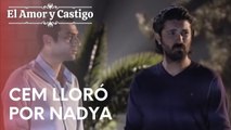 Cem lloró por Nadya | Amor y Castigo - Episodio 13